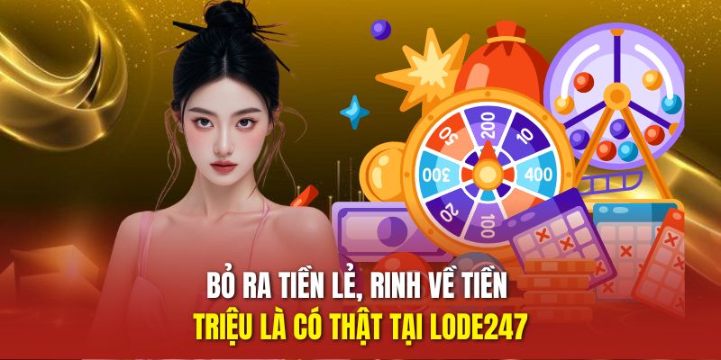 LODE247 – Nền Tảng Đánh Đề Online Uy Tín Bậc Nhất Việt Nam 1 Bỏ ra tiền lẻ, rinh về tiền triệu là có thật tại LODE247