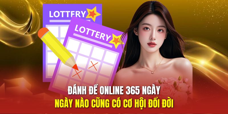 LODE247 – Nền Tảng Đánh Đề Online Uy Tín Bậc Nhất Việt Nam 2 Đánh đề online 365 ngày, ngày nào cũng có cơ hội đổi đời