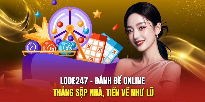 LODE247 – Nền Tảng Đánh Đề Online Uy Tín Bậc Nhất Việt Nam 1 đánh đề online